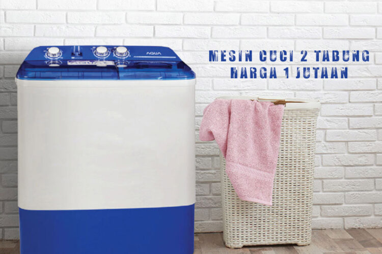 Rekomendasi 10 Mesin Cuci 2 Tabung Terbaik dengan Harga 1 Jutaan Fitur Lengkap dan Hemat Listrik
