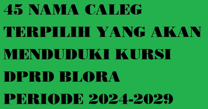 45 Nama Caleg Terpilih DPRD Blora 2024-2029, Siapa Saja Mereka?